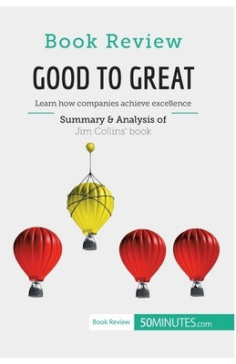 Book Review: Good to Great by Jim Collins: Learn how companies achieve excellence by 50minutes