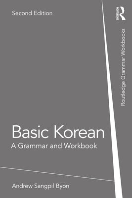 Basic Korean: A Grammar and Workbook by Byon, Andrew Sangpil