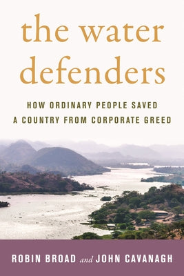The Water Defenders: How Ordinary People Saved a Country from Corporate Greed by Broad, Robin