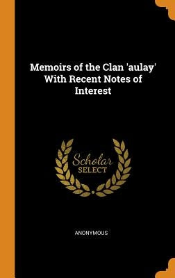 Memoirs of the Clan 'aulay' With Recent Notes of Interest by Anonymous