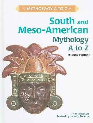 South and Meso-American Mythology A to Z by Bingham, Ann