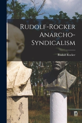 Rudolf-Rocker Anarcho-Syndicalism by Rudolf Rocker
