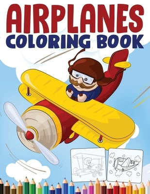 Airplanes Coloring Book: An Airplane Coloring Book for Toddlers and Kids ages 4-8 with 50+ Beautiful Coloring Pages of Planes by Kidd, Angela