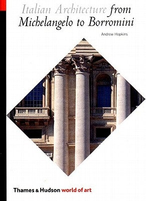 Italian Architecture from Michelangelo to Borromini by Hopkins, Andrew