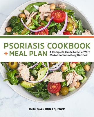 Psoriasis Cookbook + Meal Plan: A Complete Guide to Relief with 75 Anti-Inflammatory Recipes by Blake, Kellie
