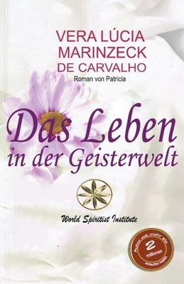 Das Leben in der Geisterwelt by Carvalho, Vera L&#250;cia Marinzeck de