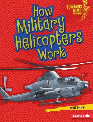 How Military Helicopters Work by Brody, Walt