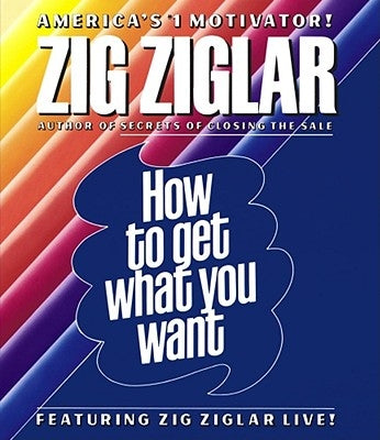 How to Get What You Want by Ziglar, Zig
