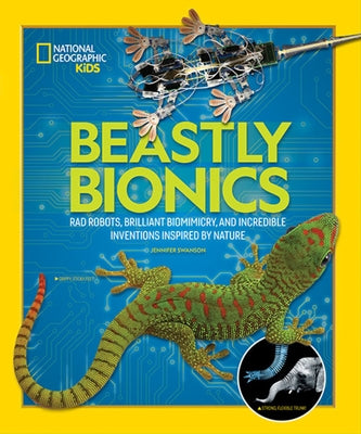 Beastly Bionics: Rad Robots, Brilliant Biomimicry, and Incredible Inventions Inspired by Nature by Swanson, Jennifer