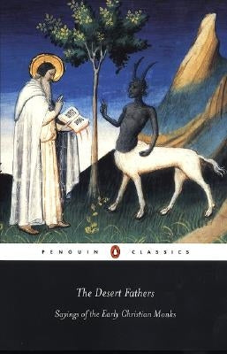 The Desert Fathers: Sayings of the Early Christian Monks by Various