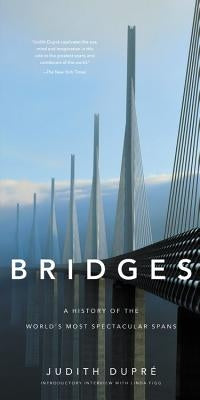 Bridges: A History of the World's Most Spectacular Spans by Dupr&#233;, Judith