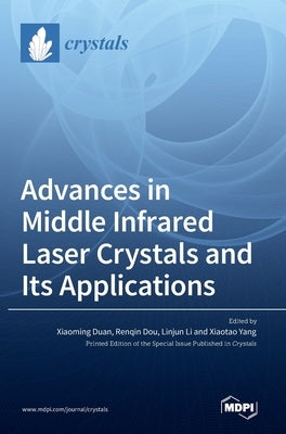 Advances in Middle Infrared Laser Crystals and Its Applications by Duan, Xiaoming