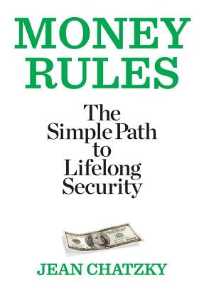 Money Rules: The Simple Path to Lifelong Security by Chatzky, Jean