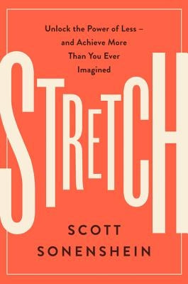 Stretch: Unlock the Power of Less -And Achieve More Than You Ever Imagined by Sonenshein, Scott
