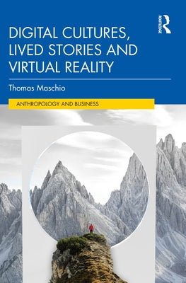 Digital Cultures, Lived Stories and Virtual Reality by Maschio, Thomas