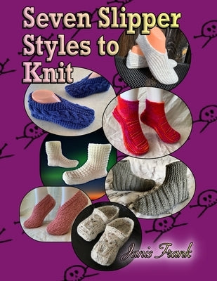 Seven Slippers Styles to Knit by Frank, Janis