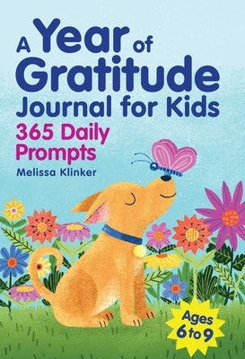 A Year of Gratitude Journal for Kids: 365 Daily Prompts by Klinker, Melissa