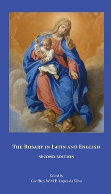 The Rosary in Latin and English, Second Edition by Lopes Da Silva, Geoffrey W. M. P.