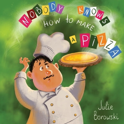Nobody Knows How to Make a Pizza by Borowski, Julie