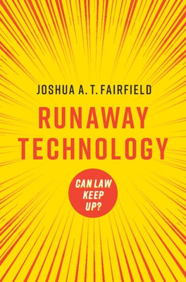 Runaway Technology: Can Law Keep Up? by Fairfield, Joshua A. T.