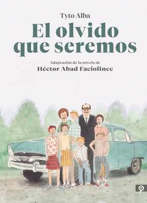 El Olvido Que Seremos (Novela Gráfica) / Memories of My Father. Graphic Novel by Abad Faciolince, Hector