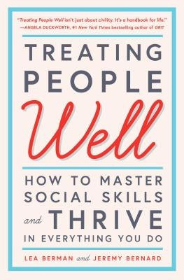 Treating People Well: How to Master Social Skills and Thrive in Everything You Do by Berman, Lea