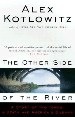 The Other Side of the River: A Story of Two Towns, a Death, and America's Dilemma by Kotlowitz, Alex