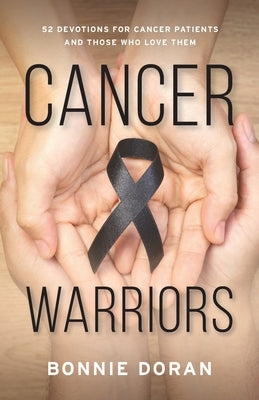 Cancer Warriors: 52 Devotions for Cancer Patients and Those Who Love Them by Doran, Bonnie