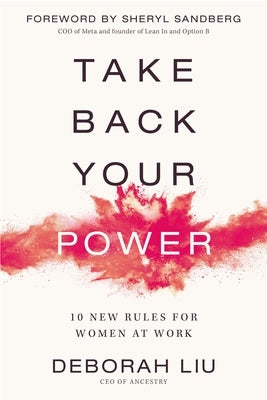 Take Back Your Power: 10 New Rules for Women at Work by Liu, Deborah