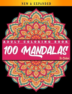 100 Mandalas to Color: Adult Coloring Book: Mandalas Coloring Book for Adults - Beautiful Mandalas Coloring Book - Relaxing Mandalas Designs by Publishing, Mandalas Coloring Book