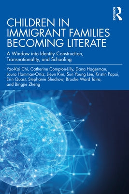 Children in Immigrant Families Becoming Literate: A Window into Identity Construction, Transnationality, and Schooling by Compton-Lilly, Catherine