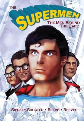 Tribute: The Supermen Behind the Cape: Christopher Reeve, George Reeves Jerry Siegel and Joe Shuster by Frizell, Michael