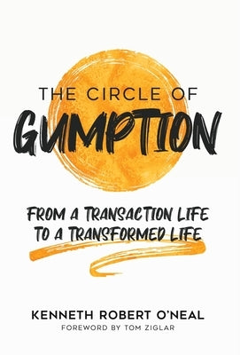 The Circle of Gumption: From a Transaction Life to a Transformed Life by O'Neal, Kenneth Robert