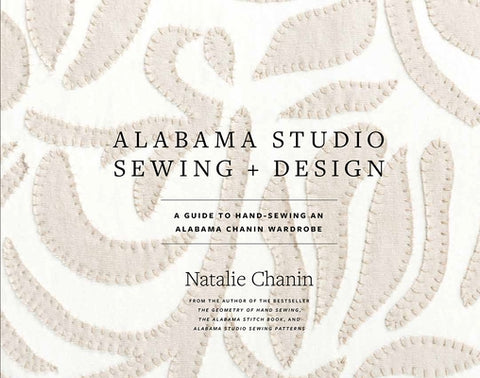 Alabama Studio Sewing + Design: A Guide to Hand-Sewing an Alabama Chanin Wardrobe by Chanin, Natalie