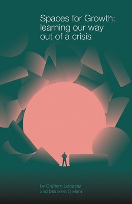 Spaces for Growth: learning our way out of a crisis by Leicester, Graham