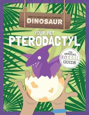 Your Pet Pterodactyl by Holmes, Kirsty