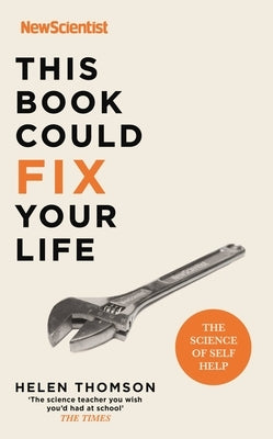 This Book Could Fix Your Life: The Science of Self Help by New Scientist, New Scientist