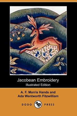 Jacobean Embroidery (Illustrated Edition) (Dodo Press) by Fitzwilliam, Ada Wentworth