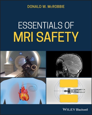 Essentials of MRI Safety by McRobbie, Donald W.