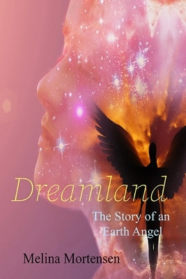 Dreamland: The Story of an Earth Angel by Mortensen, Melina