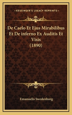 De Caelo Et Ejus Mirabilibus Et De inferno Ex Auditis Et Visis (1890) by Swedenborg, Emanuelis