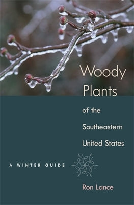 Woody Plants of the Southeastern United States: A Winter Guide by Lance, Ron