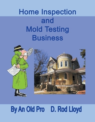 Home Inspection and Mold Testing Business by Lloyd, D. Rod
