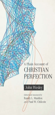 A Plain Account of Christian Perfection, Annotated by Wesley, John