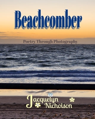 Beachcomber: Poetry Through Photography by Nicholson, Jacquelyn