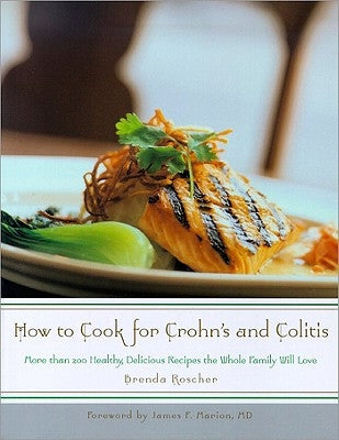 How to Cook for Crohn's and Colitis: More Than 200 Healthy, Delicious Recipes the Whole Family Will Love by Roscher, Brenda