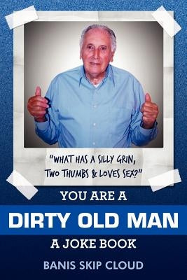 You Are a Dirty Old Man: A Joke Book by Cloud, Banis Skip