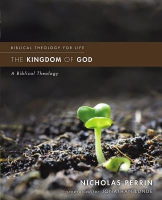 The Kingdom of God: A Biblical Theology by Perrin, Nicholas