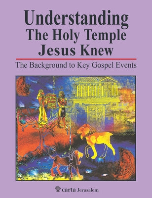 Understanding the Holy Temple Jesus Knew: The Background to Key Gospel Events by Ritmeyer Leen &. Kathleen