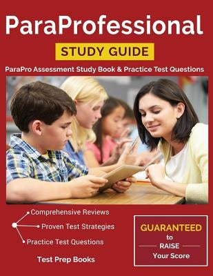 ParaProfessional Study Guide: ParaPro Assessment Study Book & Practice Test Questions by Test Prep Books